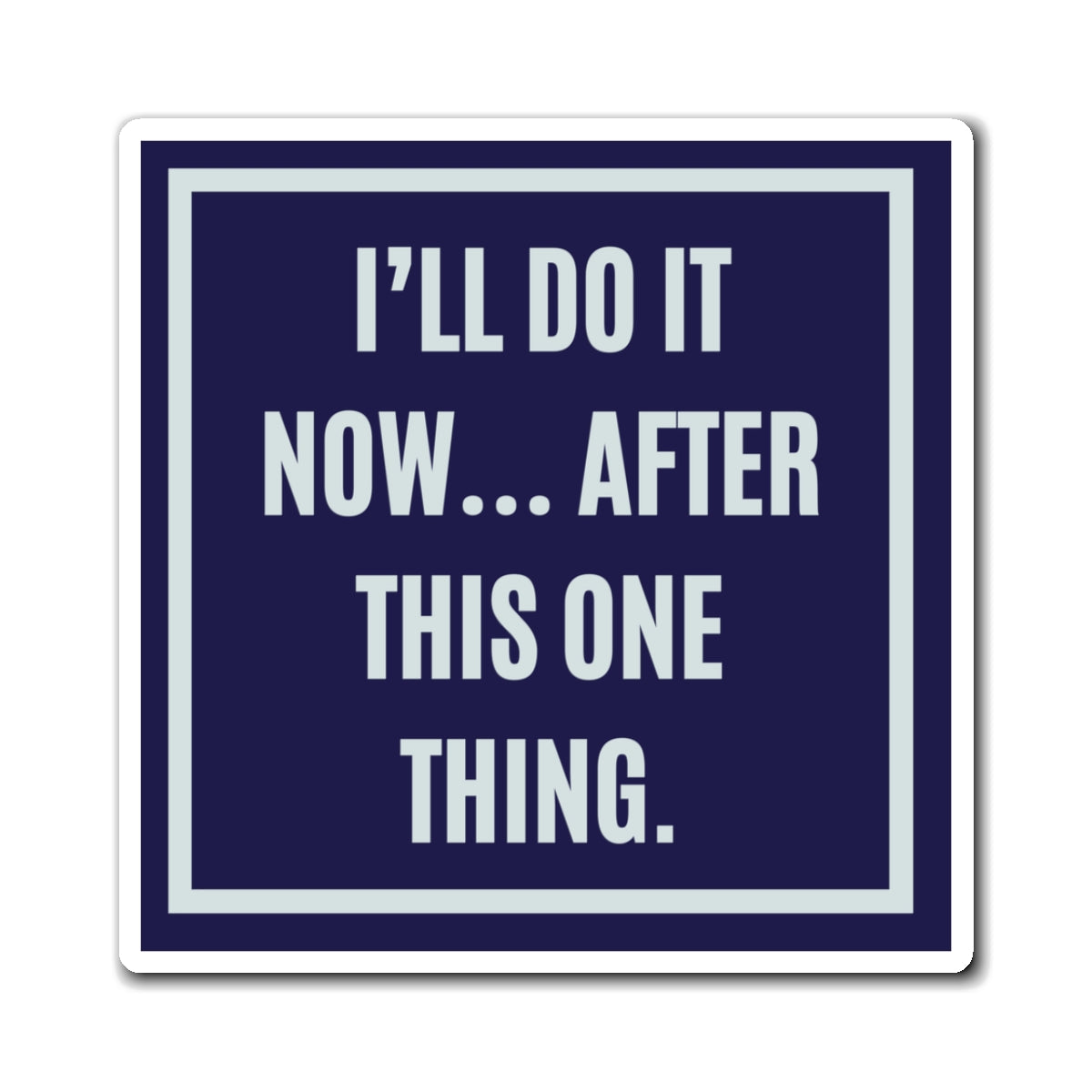 I'll Do It Now After This One Thing Magnet, Funny ADHD Gift, Neurodivergent Magnet, Procrastination