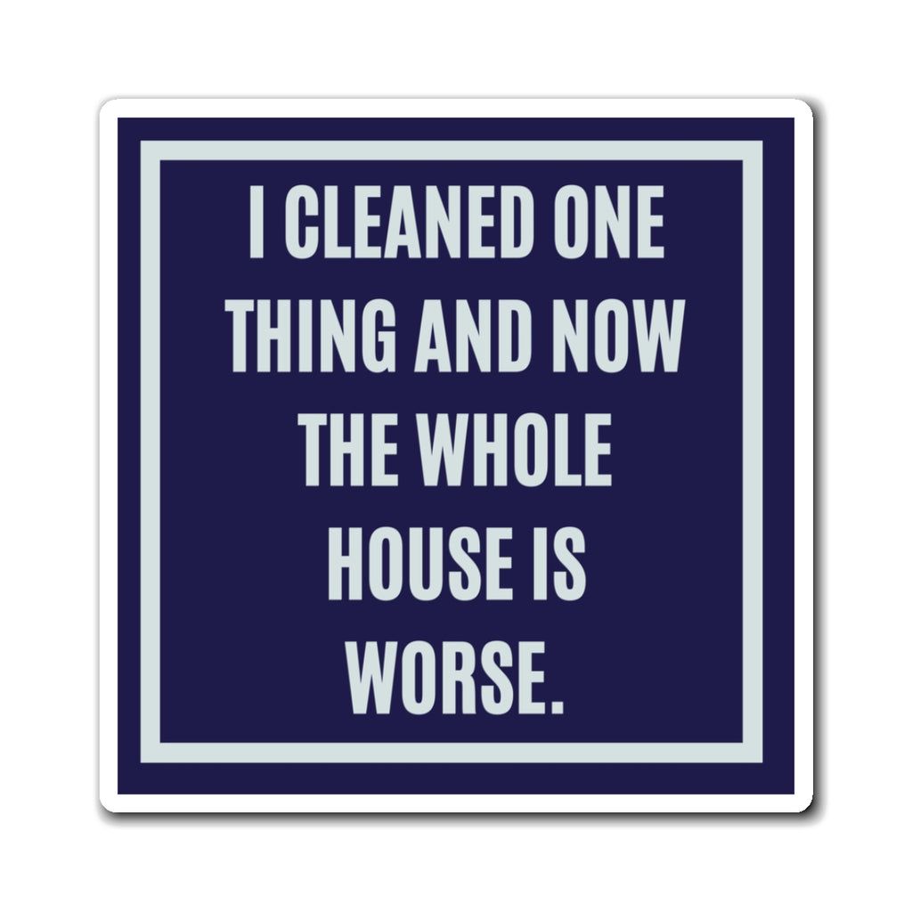 I Cleaned One Thing And Now The Whole House Is Worse Magnet, Funny ADHD Gift, Neurodivergent Humour