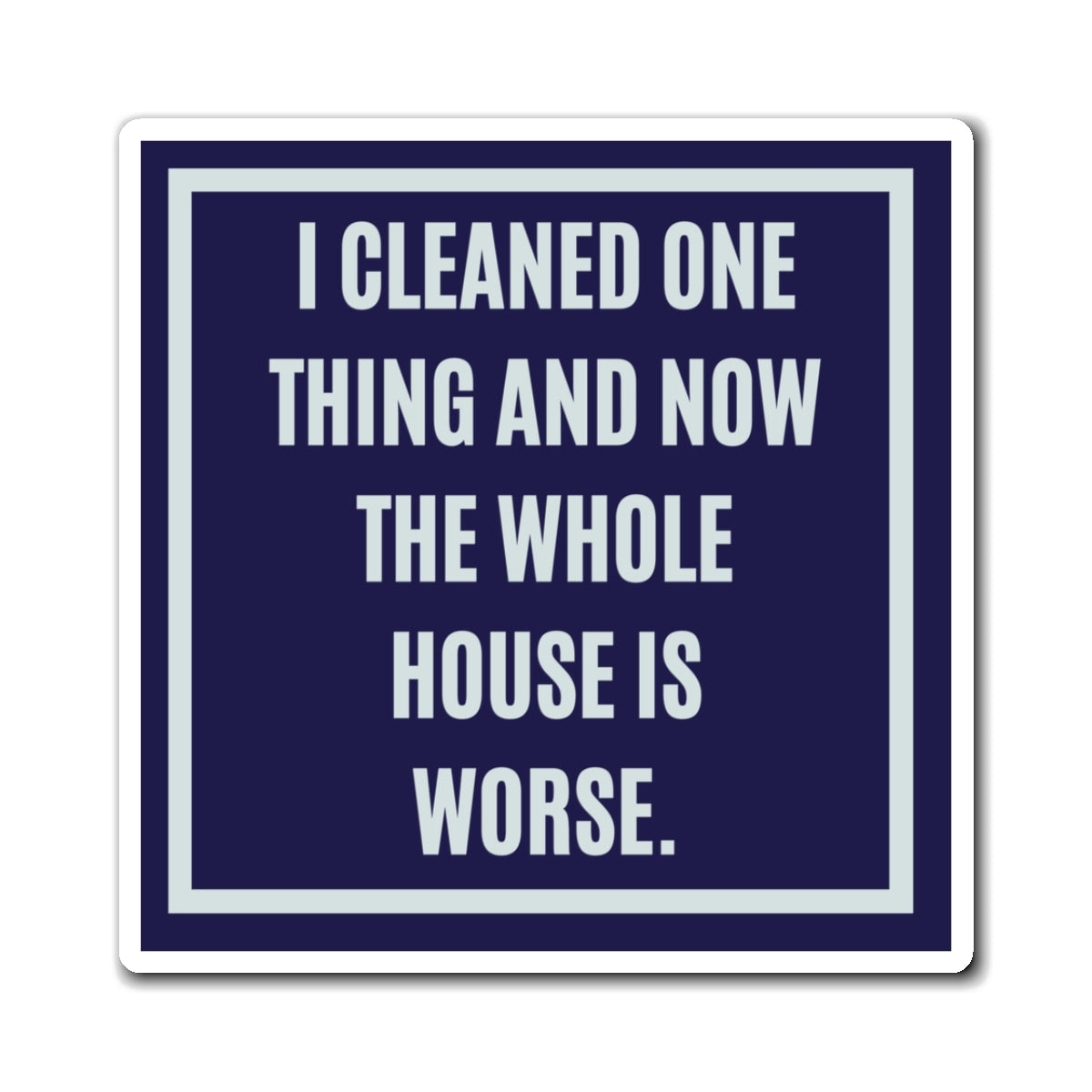 I Cleaned One Thing And Now The Whole House Is Worse Magnet, Funny ADHD Gift, Neurodivergent Humour
