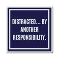 Distracted By Another Responsibility Magnet, Funny ADHD Gift, Neurodivergent Magnet, AuDHD