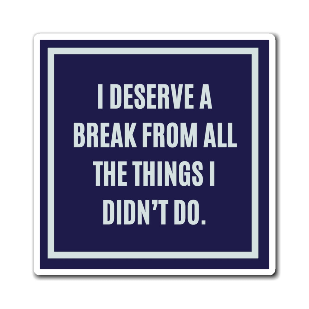 I Deserve A Break From All The Things I Didn't Do Magnet, Funny ADHD Gift, Neurodivergent Humour, AuDHD Magnet