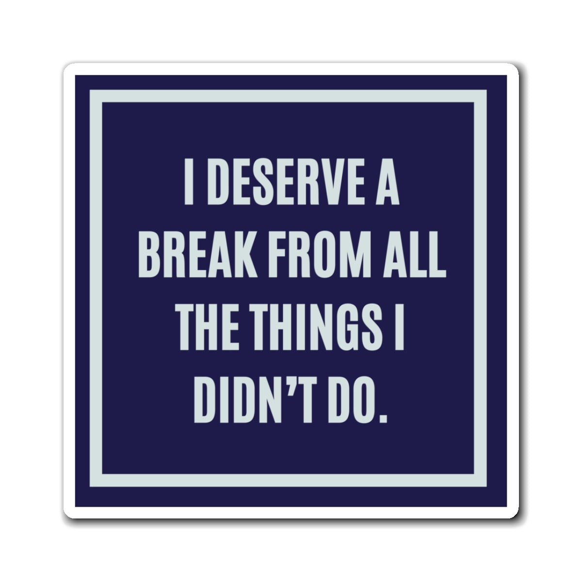 I Deserve A Break From All The Things I Didn't Do Magnet, Funny ADHD Gift, Neurodivergent Humour, AuDHD Magnet