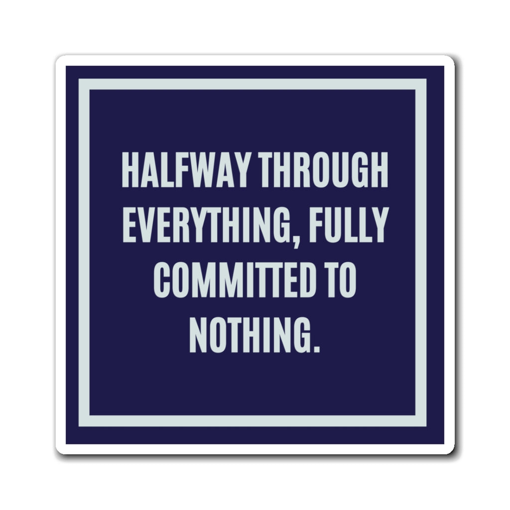 Halfway Through Everything Fully Committed To Nothing Magnet, Funny ADHD Gift, Neurodivergent Magnet