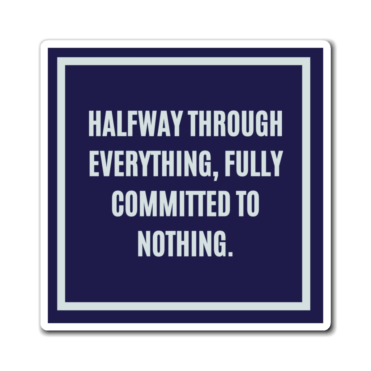 Halfway Through Everything Fully Committed To Nothing Magnet, Funny ADHD Gift, Neurodivergent Magnet