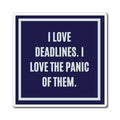I Love Deadlines I Love The Panic Of Them Magnet, Funny ADHD Gift, Neurodivergent Magnet