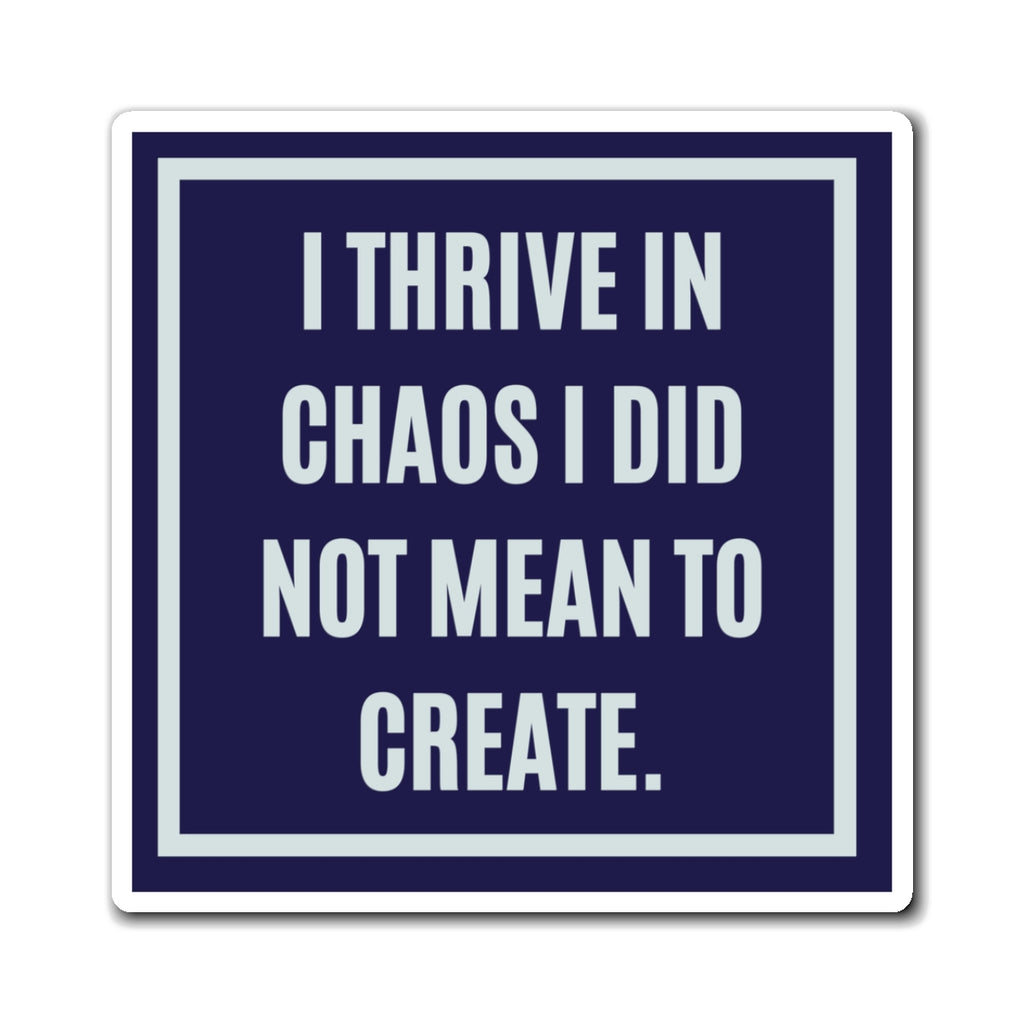I Thrive In Chaos I Did Not Mean To Create Magnet, Funny ADHD Gift, Neurodivergent Magnet, AuDHD Humour, Autism Magnet