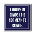 I Thrive In Chaos I Did Not Mean To Create Magnet, Funny ADHD Gift, Neurodivergent Magnet, AuDHD Humour, Autism Magnet