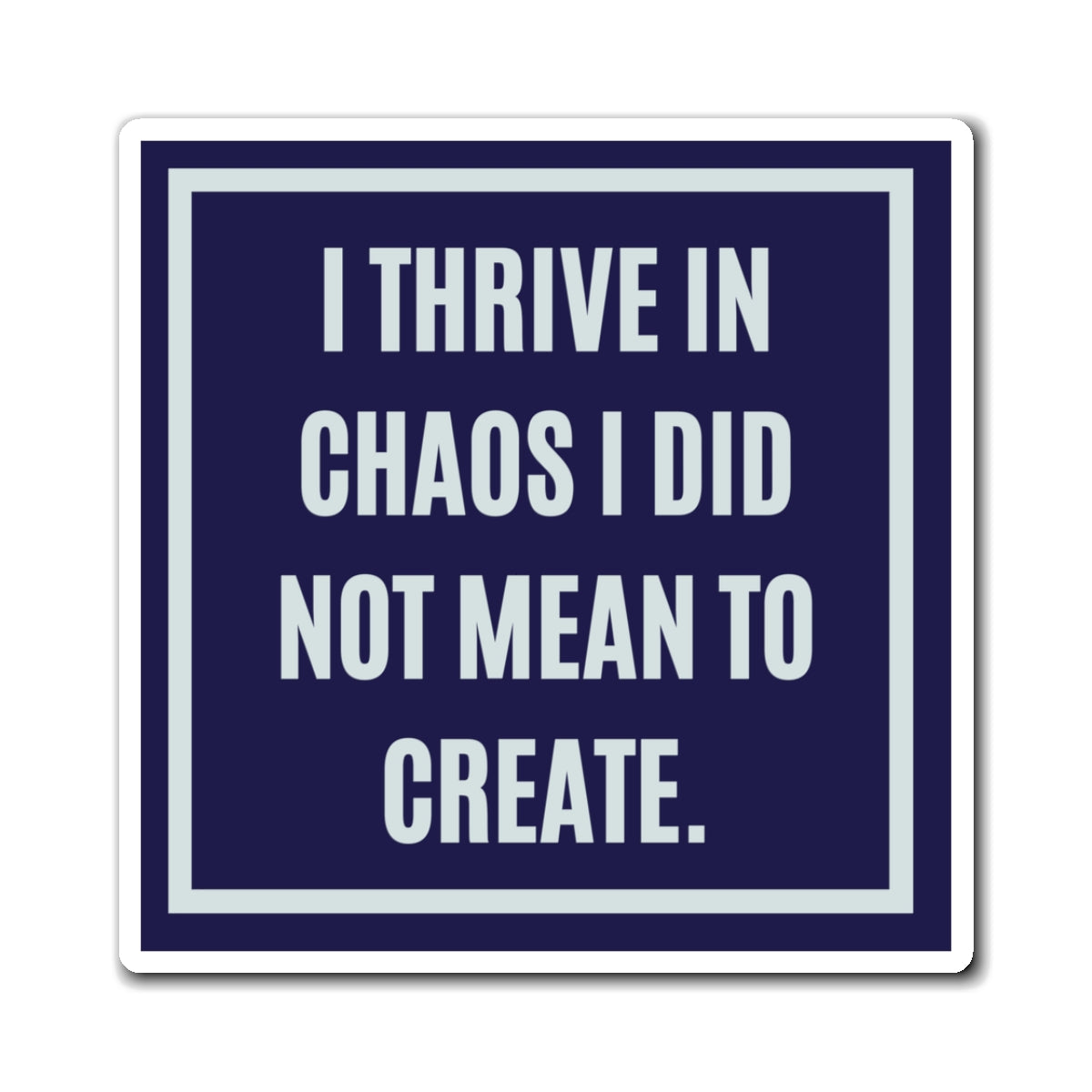 I Thrive In Chaos I Did Not Mean To Create Magnet, Funny ADHD Gift, Neurodivergent Magnet, AuDHD Humour, Autism Magnet