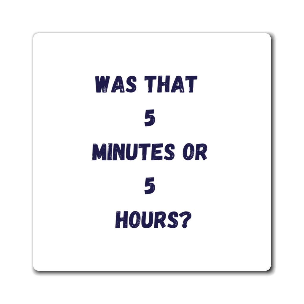 Was That 5 Minutes or 5 Hours Magnet, Funny ADHD Gift, Time Blindness Magnet, Neurodivergent