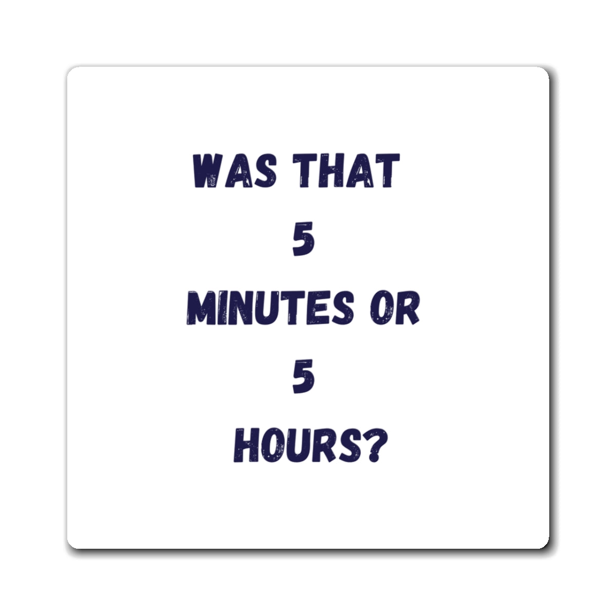 Was That 5 Minutes or 5 Hours Magnet, Funny ADHD Gift, Time Blindness Magnet, Neurodivergent
