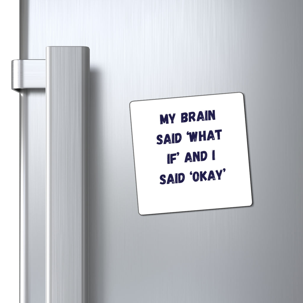 My Brain Said What If And I Said Okay Magnet, Funny ADHD Gift, Neurodivergent Magnet, Anxiety Humour, AuDHD Gift