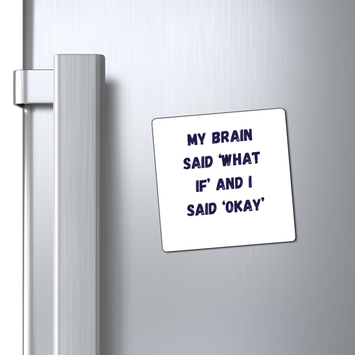 My Brain Said What If And I Said Okay Magnet, Funny ADHD Gift, Neurodivergent Magnet, Anxiety Humour, AuDHD Gift