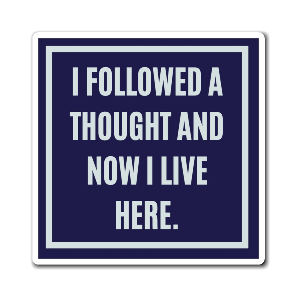 I Followed A Thought And Now I Live Here Magnet, Funny ADHD Gift, Neurodivergent Magnet, AuDHD Humour