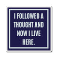 I Followed A Thought And Now I Live Here Magnet, Funny ADHD Gift, Neurodivergent Magnet, AuDHD Humour
