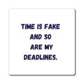 Time Is Fake And So Are My Deadlines Magnet, Funny ADHD Gift, Neurodivergent Magnet, AuDHD Humour