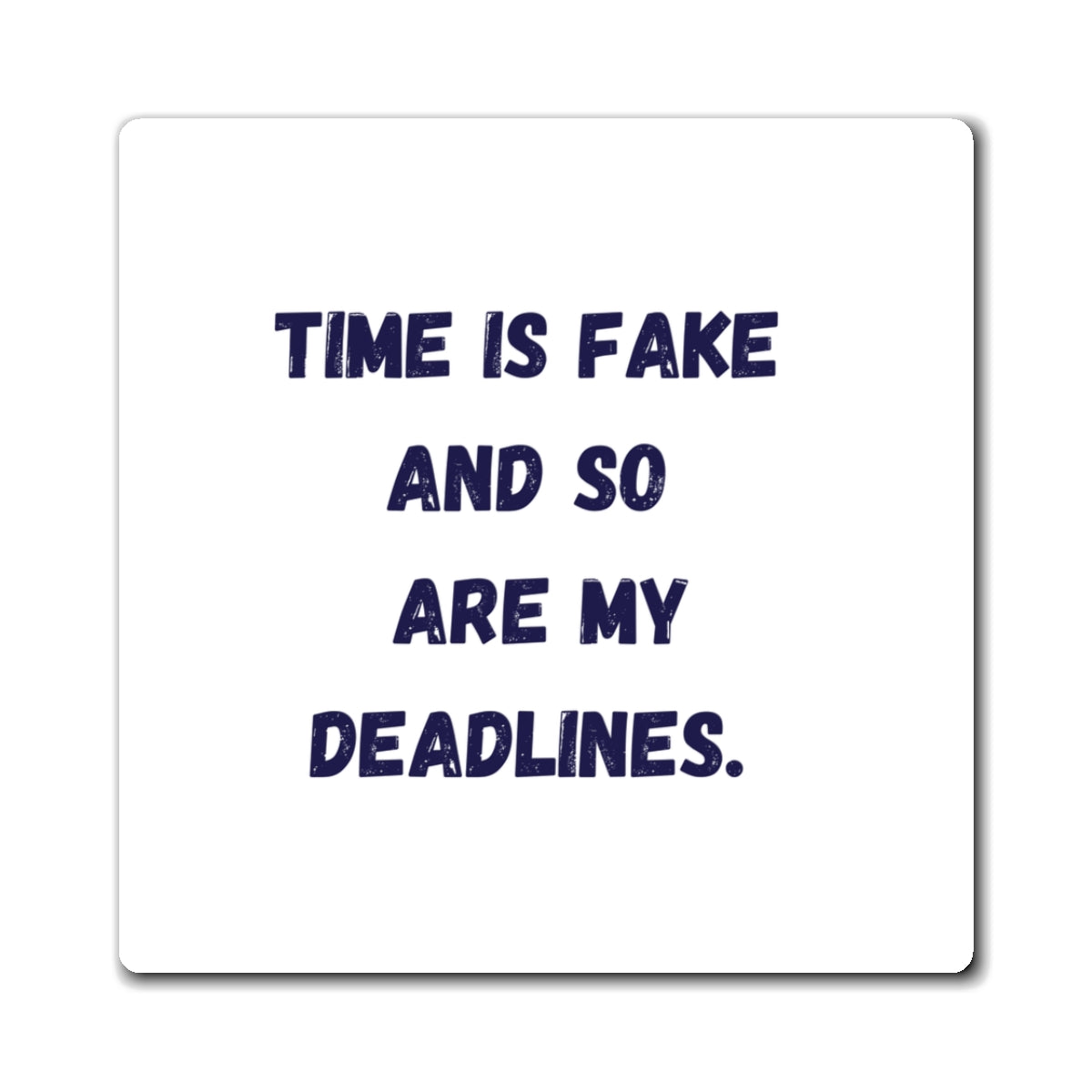 Time Is Fake And So Are My Deadlines Magnet, Funny ADHD Gift, Neurodivergent Magnet, AuDHD Humour