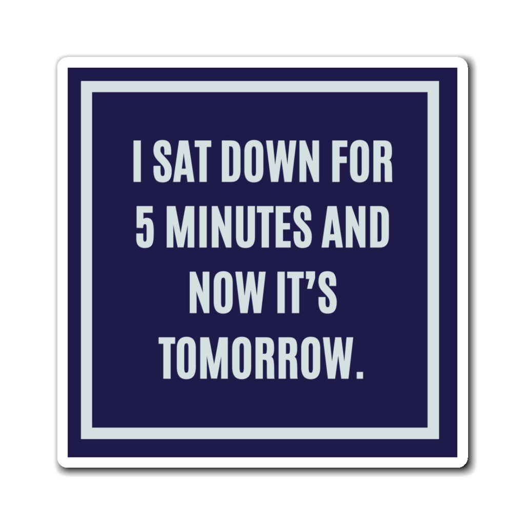 I Sat Down For 5 Minutes Now It's Tomorrow Magnet, Funny ADHD Gift, Neurodivergent Magnet, AuDHD Humour