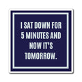 I Sat Down For 5 Minutes Now It's Tomorrow Magnet, Funny ADHD Gift, Neurodivergent Magnet, AuDHD Humour