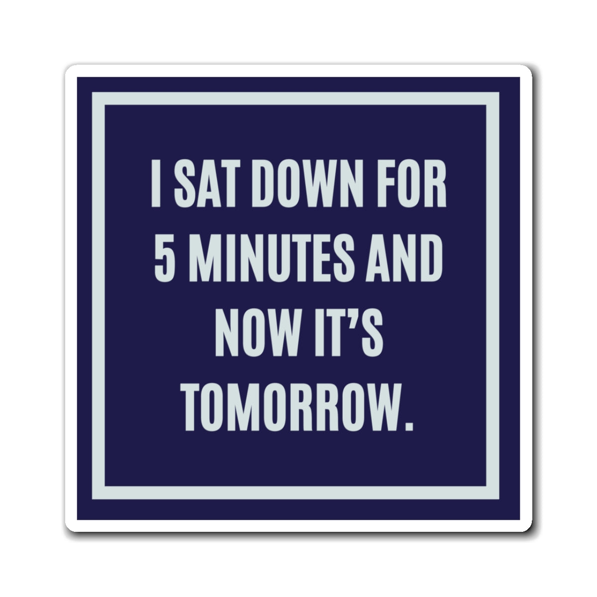I Sat Down For 5 Minutes Now It's Tomorrow Magnet, Funny ADHD Gift, Neurodivergent Magnet, AuDHD Humour