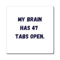 My Brain Has 47 Tabs Open Magnet, Funny ADHD Gift, Neurodivergent Magnet, AuDHD Autism Humour