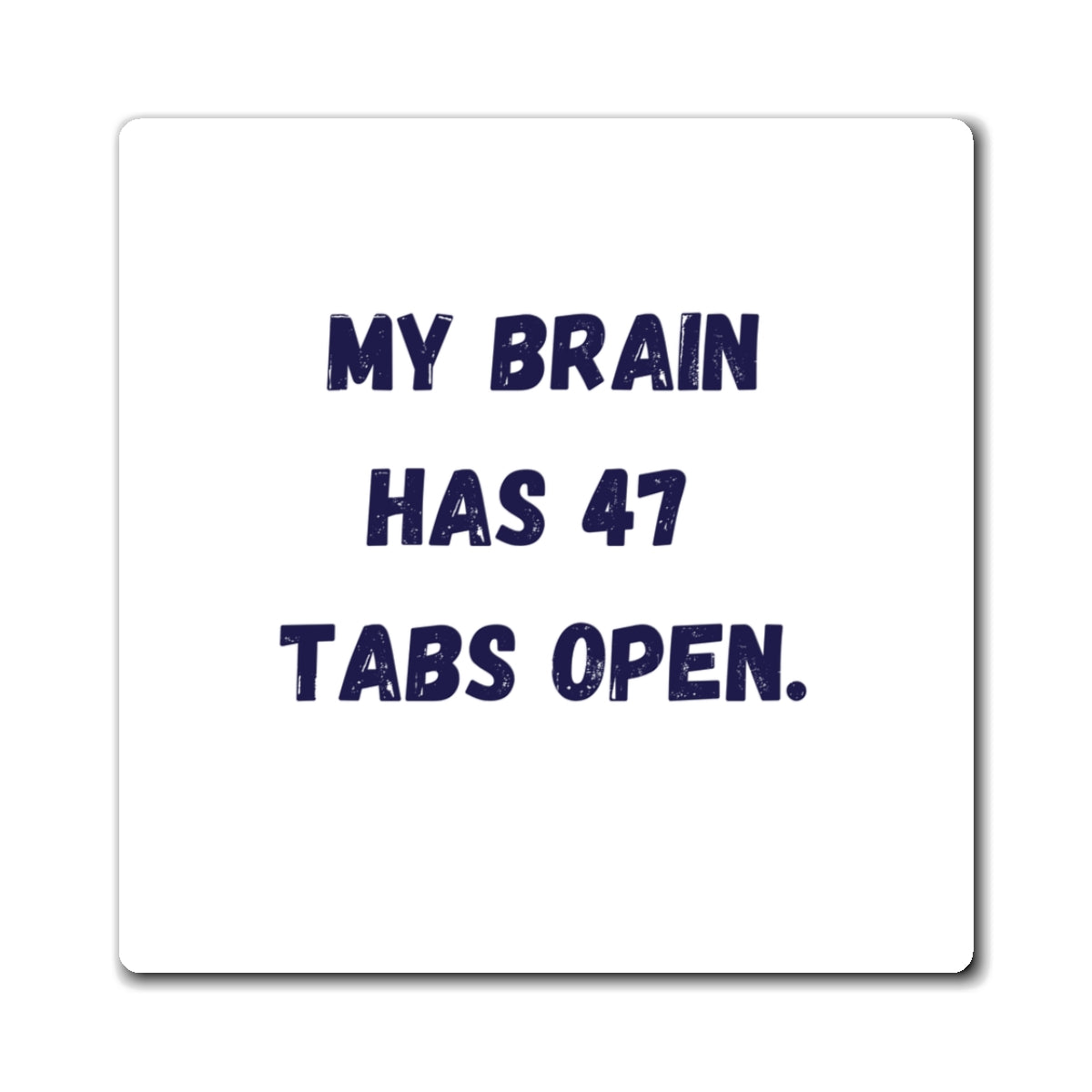 My Brain Has 47 Tabs Open Magnet, Funny ADHD Gift, Neurodivergent Magnet, AuDHD Autism Humour