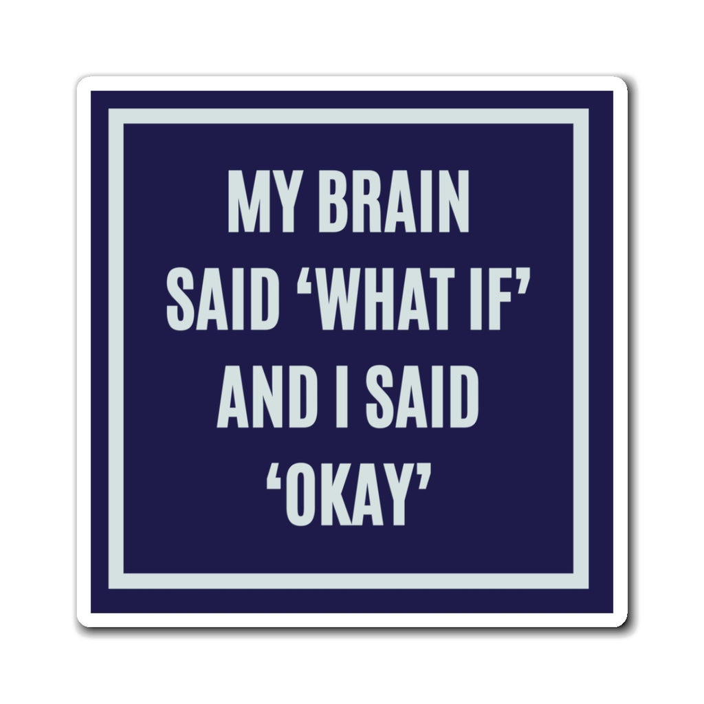 My Brain Said What If And I Said Okay Magnet, Funny ADHD Gift, Anxiety Humour, Neurodivergent