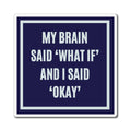 My Brain Said What If And I Said Okay Magnet, Funny ADHD Gift, Anxiety Humour, Neurodivergent