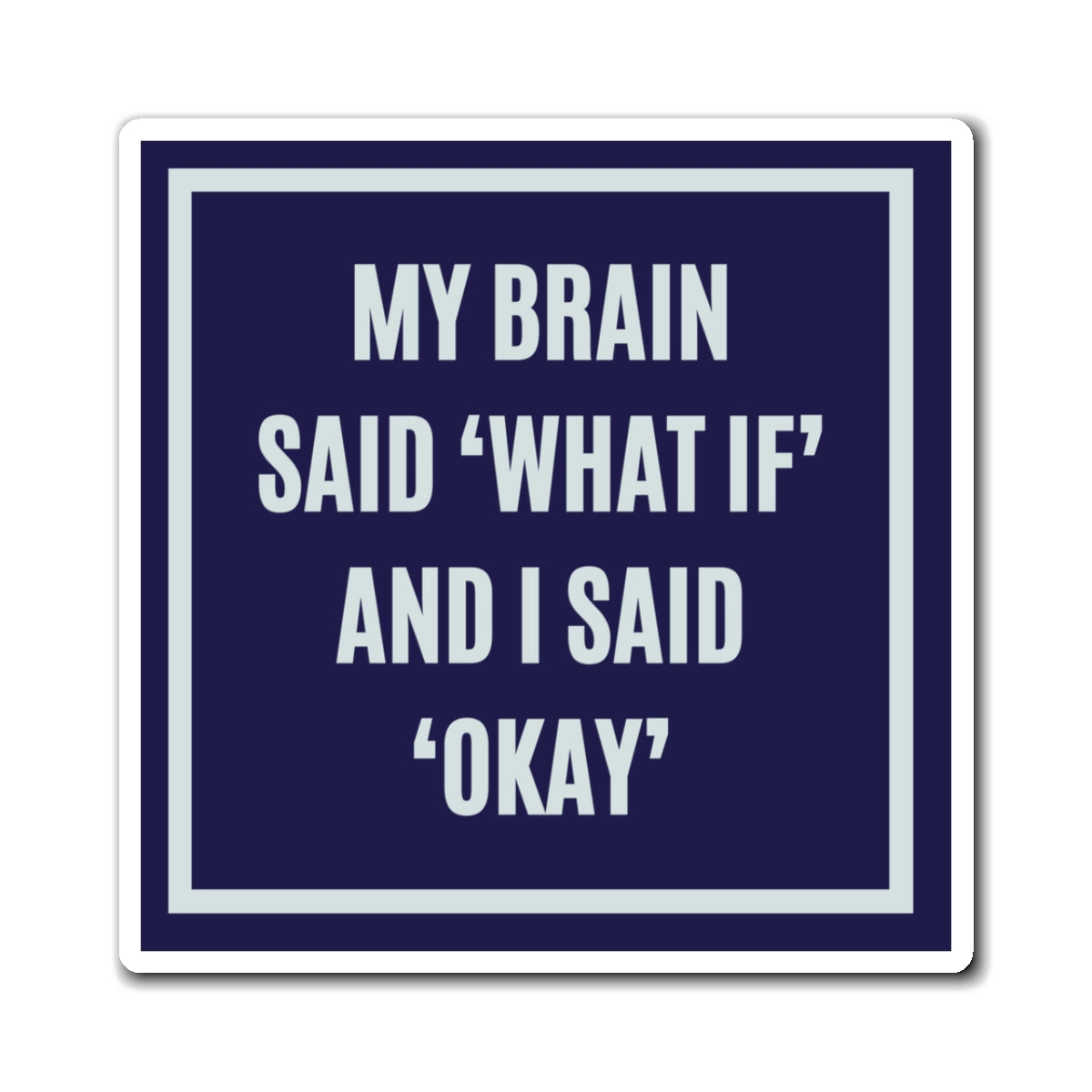 My Brain Said What If And I Said Okay Magnet, Funny ADHD Gift, Anxiety Humour, Neurodivergent
