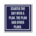 Started The Day With A Plan Magnet, Funny ADHD Gift, Neurodivergent Humour, AuDHD Magnet