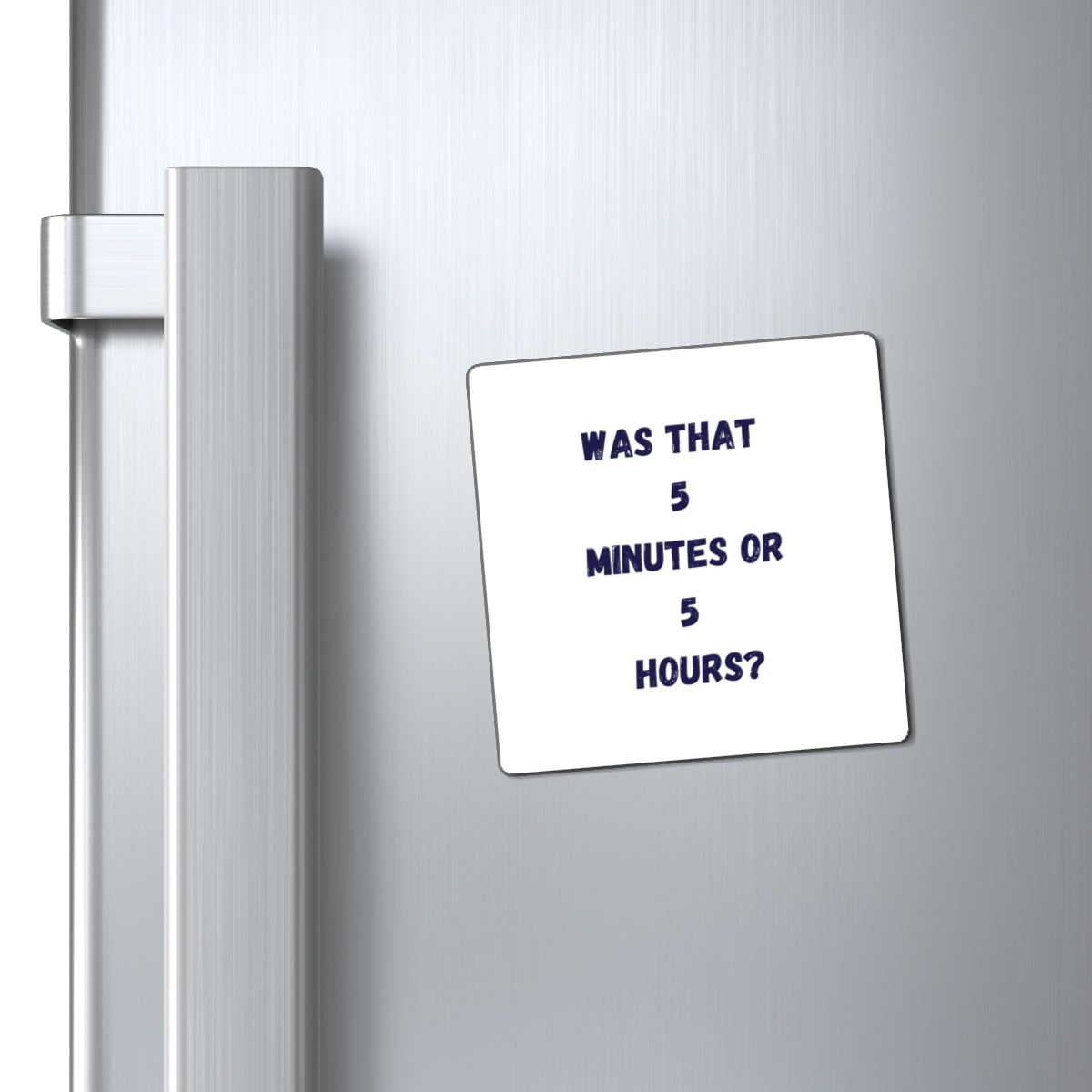 Was That 5 Minutes or 5 Hours Magnet, Funny ADHD Gift, Time Blindness Magnet, Neurodivergent