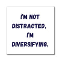 I'm Not Distracted I'm Diversifying Magnet, Funny ADHD Gift, Neurodivergent Magnet, AuDHD Humour