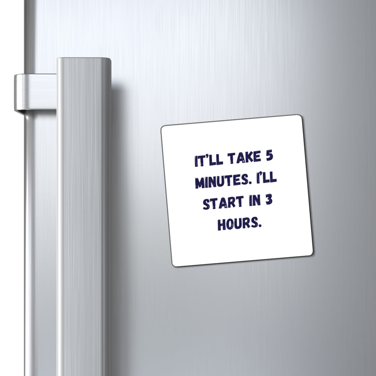 It'll Take 5 Minutes I'll Start In 3 Hours Magnet, Funny ADHD Gift, Neurodivergent Humour, Procrastination Magnet