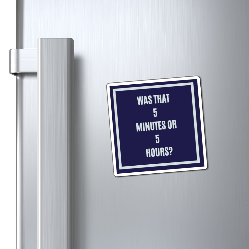 Was That 5 Minutes or 5 Hours Magnet, Funny ADHD Gift, Time Blindness Magnet, Neurodivergent