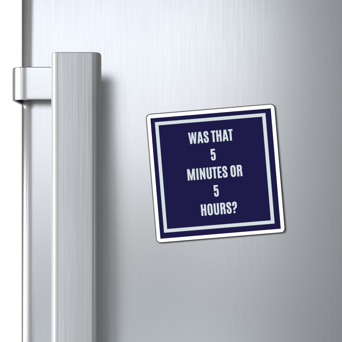 Was That 5 Minutes or 5 Hours Magnet, Funny ADHD Gift, Time Blindness Magnet, Neurodivergent