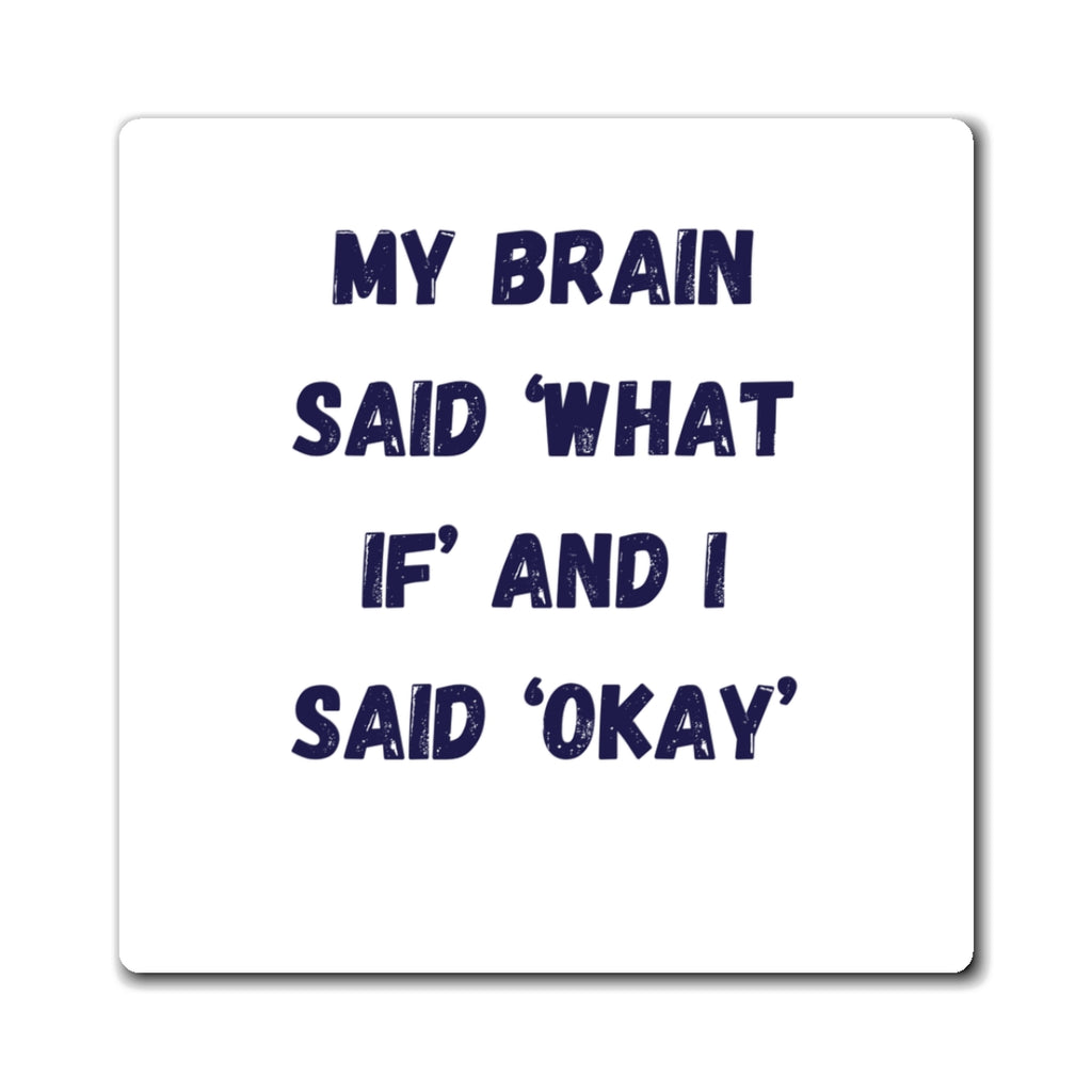 My Brain Said What If And I Said Okay Magnet, Funny ADHD Gift, Neurodivergent Magnet, Anxiety Humour, AuDHD Gift