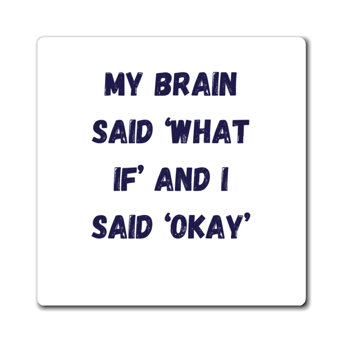 My Brain Said What If And I Said Okay Magnet, Funny ADHD Gift, Neurodivergent Magnet, Anxiety Humour, AuDHD Gift