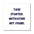 Task Started Motivation Not Found Magnet, Funny ADHD Gift, Neurodivergent Magnet, AuDHD Humour