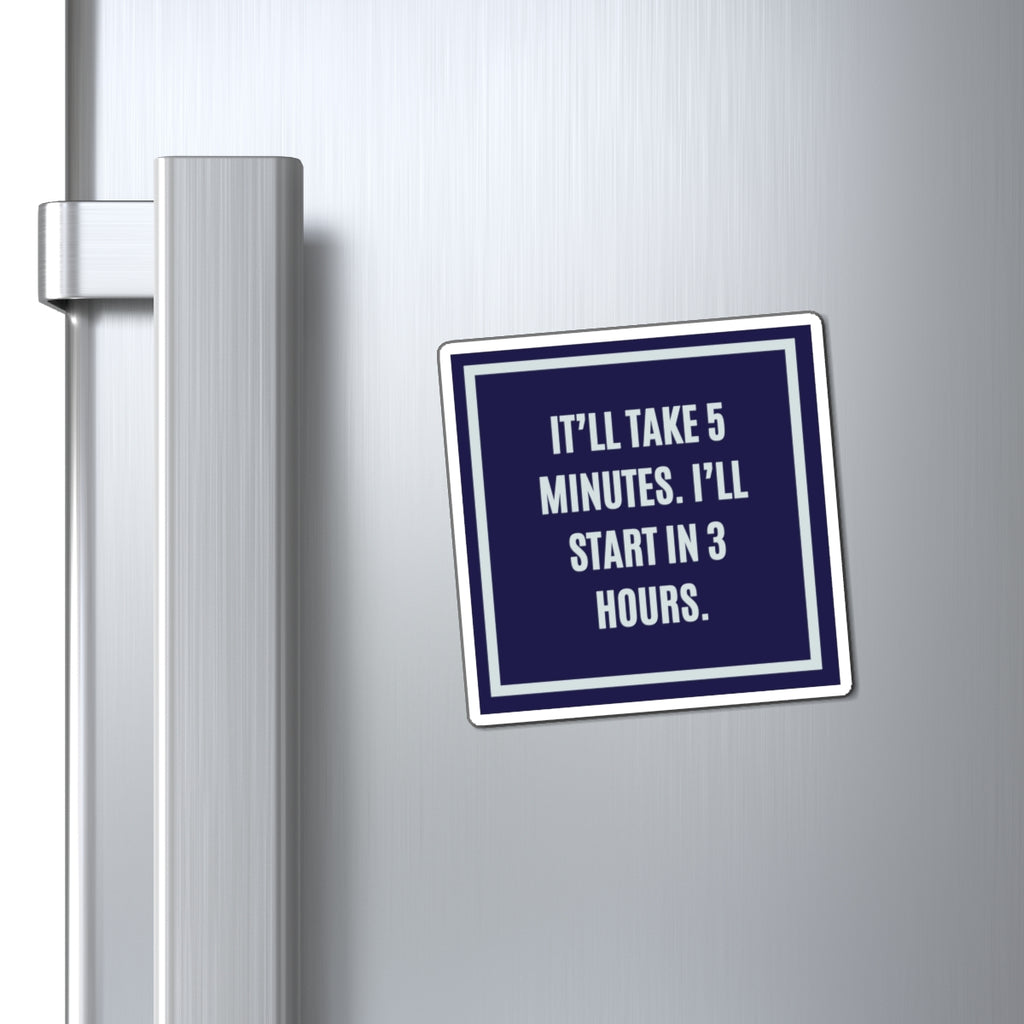 It'll Take 5 Minutes I'll Start In 3 Hours Magnet, Funny ADHD Gift, Neurodivergent Magnet, AuDHD