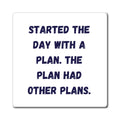 Started The Day With A Plan Magnet, Funny ADHD Gift, Neurodivergent Humour, AuDHD Fridge Magnet