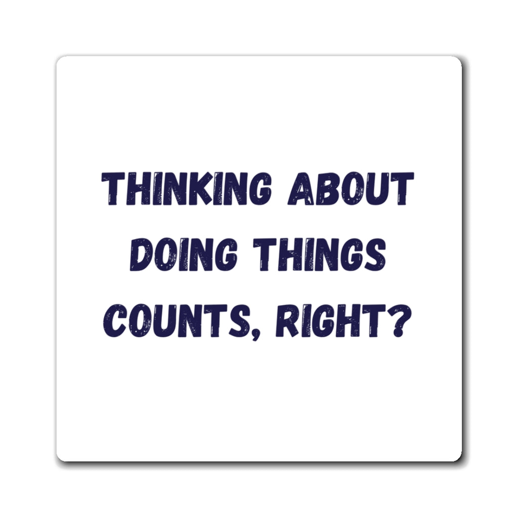 Thinking About Doing Things Counts Right Magnet, Funny ADHD Gift, Neurodivergent Magnet, AuDHD Humour