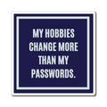 My Hobbies Change More Than My Passwords Magnet, Funny ADHD Gift, Neurodivergent Magnet, AuDHD