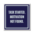 Task Started Motivation Not Found Magnet, Funny ADHD Gift, Neurodivergent Magnet, AuDHD Humour