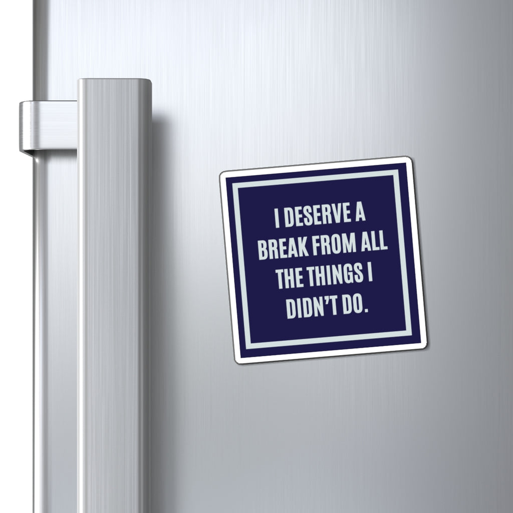 I Deserve A Break From All The Things I Didn't Do Magnet, Funny ADHD Gift, Neurodivergent Humour, AuDHD Magnet