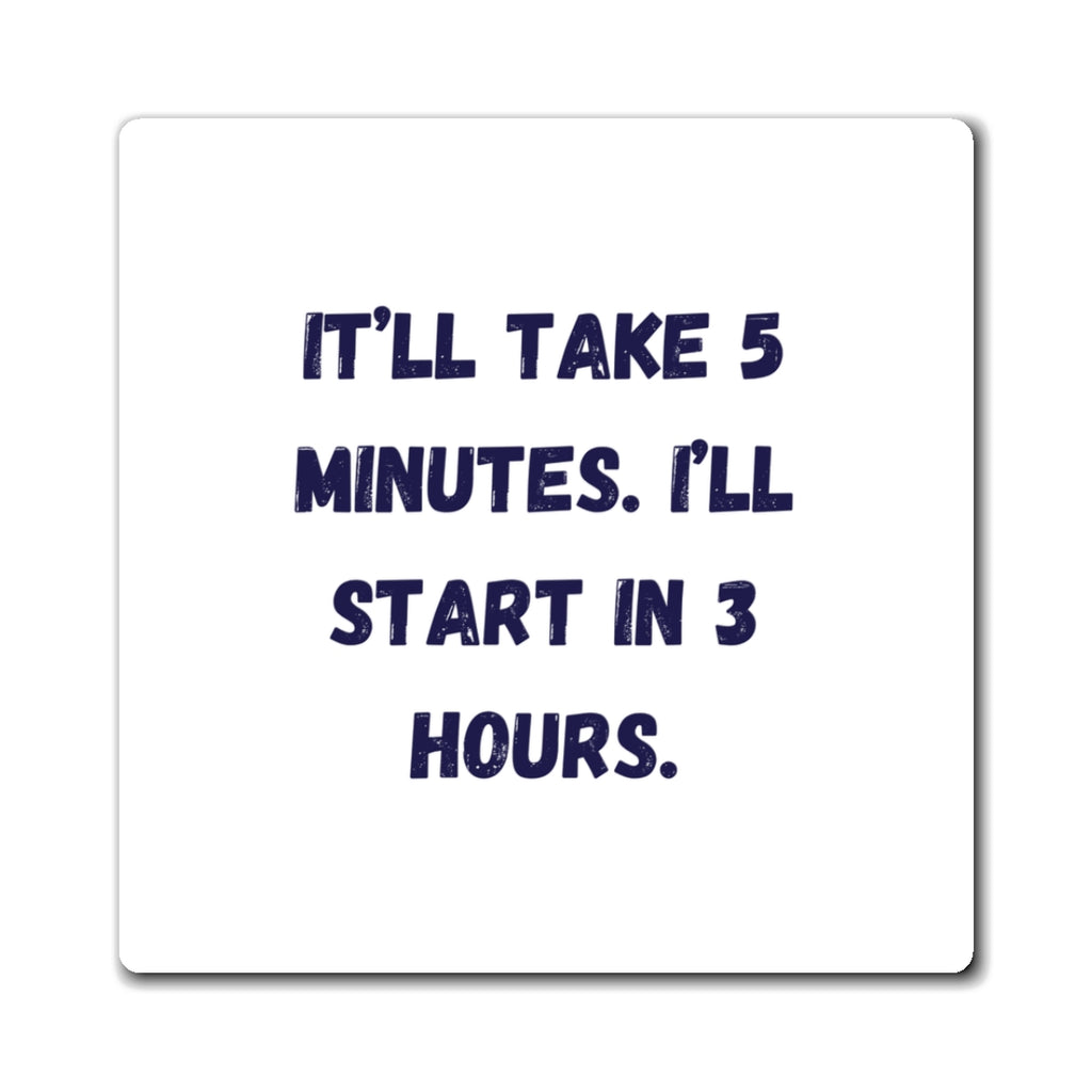 It'll Take 5 Minutes I'll Start In 3 Hours Magnet, Funny ADHD Gift, Neurodivergent Humour, Procrastination Magnet
