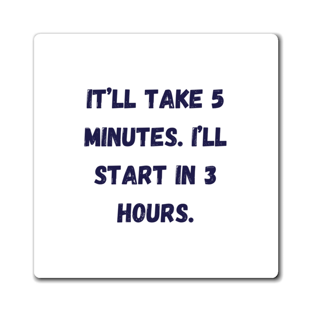 It'll Take 5 Minutes I'll Start In 3 Hours Magnet, Funny ADHD Gift, Neurodivergent Humour, Procrastination Magnet