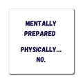 Mentally Prepared Physically No Magnet, Funny ADHD Gift, Neurodivergent Humour, Autism Fridge Magnet