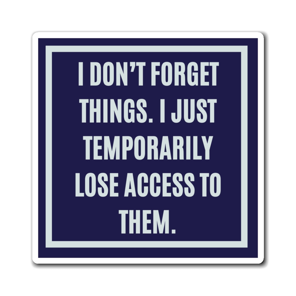 I Don't Forget Things I Just Temporarily Lose Access To Them, Funny ADHD Magnet, Neurodivergent Gift