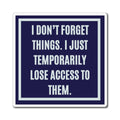 I Don't Forget Things I Just Temporarily Lose Access To Them, Funny ADHD Magnet, Neurodivergent Gift